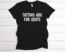 Tattoos idiots shirt for sale  SOUTHPORT