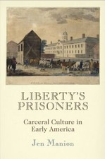 Early American Studies: Liberty's Prisoners Carceral Culture in Early America AZ comprar usado  Enviando para Brazil