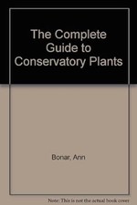 The Complete Guide to Conservatory Plants, Bonar, Ann, Used; Very Good Book comprar usado  Enviando para Brazil