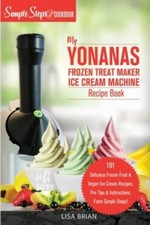 My Yonanas Frozen Treat Maker Soft Serve Ice Cream Machine Recipe Book, a... comprar usado  Enviando para Brazil