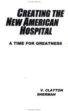 CREATING THE NEW AMERICAN HOSPITAL: A TIME FOR GREATNESS By V. Clayton Sherman comprar usado  Enviando para Brazil