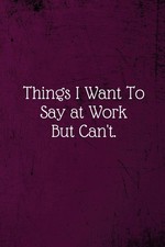 Things I Want To Say at Work But Can't: Coworker Notebook (Funny Office Jour... comprar usado  Enviando para Brazil