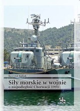 Książka Siły morskie w wojnie o niepodległość Chorwacji 1991. Uwarunkowania i pr na sprzedaż  PL