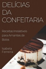Delcias da Confeitaria: Receitas Irresist?veis para Amantes de Bolos by Isabela  comprar usado Delcias da Confeitaria: Receitas Irresist?veis para Amantes de Bolos by Isabela  comprar usado  Enviando para Brazil