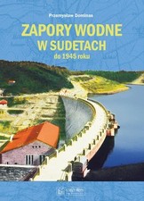 Zapory wodne w Sudetach do 1945 roku - Przemysław Dominas na sprzedaż  PL