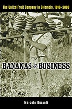 BANANAS AND BUSINESS: THE UNITED FRUIT COMPANY IN By Marcelo Bucheli - Hardcover segunda mano  Embacar hacia Mexico