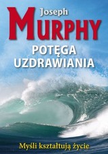 Potega uzdrawiania: My?li kszta?tuj?..., Murphy, Joseph na sprzedaż  Wysyłka do Poland