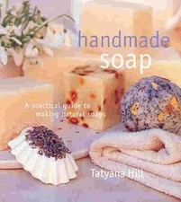 Making Handmade Soap: A Practical Guide to Making Natural Soaps, Hill, Tatyana,  comprar usado  Enviando para Brazil