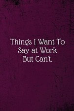 Things I Want To Say at Work But Can't: Coworker Notebook (Funny Office Jour... comprar usado  Enviando para Brazil