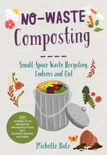 No-Waste Composting : Small-space Waste Recycling Indoors and Out, Paperback ... segunda mano  Embacar hacia Mexico