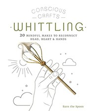 Conscious crafts whittling for sale  ROSSENDALE
