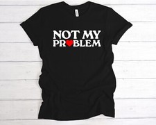 Problem shirt unisex for sale  SOUTHPORT