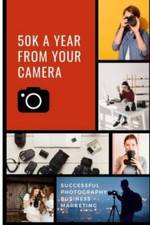 50K A Year From Your Camera - Successful Photography Business Marketing: How... comprar usado  Enviando para Brazil