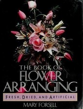 The Book of Flower Arranging: Fresh, Dried, and Artificial by Mary Forsell segunda mano  Embacar hacia Mexico