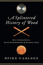 Usado, A SPLINTERED HISTORY OF WOOD: BELT SANDER RACES, BLIND By Spike Carlsen **Mint** comprar usado  Enviando para Brazil