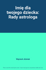 Imie dla twojego dziecka: Rady astrologa, Wojciech Jozwiak na sprzedaż  Wysyłka do Poland