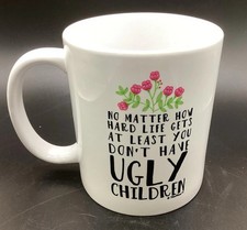 Usado, Caneca de café/chá "No Matter How Hard Life Gets, You Don’t Have Ugly Children" comprar usado  Enviando para Brazil