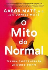 O MITO DO NORMAL: TRAUMA, SAÚDE E CURA = GABOR MATÉ Brasil 2023 LIVRO LACRADO!, usado comprar usado  Brasil 