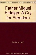 FATHER MIGUEL HIDALGO: A CRY FOR FREEDOM By Doris E. Perlin comprar usado  Enviando para Brazil