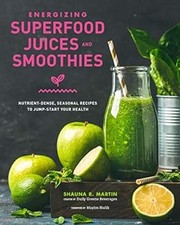 Usado, Sucos e smoothies energizantes de superalimentos: receitas sazonais densas em nutrientes para J comprar usado  Enviando para Brazil