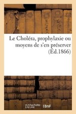 Le Cholra, Prophylaxie Ou Moyens de s'En Preserver por Sans Auteur (Francês) Paperb comprar usado  Enviando para Brazil