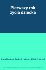 Pierwszy rok zycia dziecka, Arlene Eisenberg, Sandee E. Hathaway et Heidi E. Mur na sprzedaż  Wysyłka do Poland
