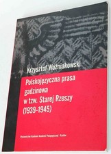 Używany, Woźniakowski: Polskojęzyczna prasa gadzinowa w tzw. Starej Rzeszy (1939-1945) na sprzedaż  PL