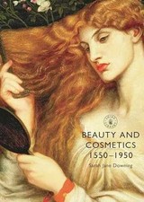 Beauty and Cosmetics 1550–1950 - Paperback, by Downing Sarah Jane - Good segunda mano  Embacar hacia Mexico