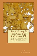LIVE AS LONG AS YOU CAN, BUT DON'T GROW OLD: A MAN'S QUEST By V. Henry Chadwick comprar usado  Enviando para Brazil