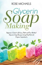 Glycerin Soap Making: Beginners Guide to 26 Easy "Melt and Pour Method' Glyc... segunda mano  Embacar hacia Mexico