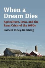 Usado, When a Dream Dies: Agriculture, Iowa, and the Farm Crisis of the 1980s comprar usado  Enviando para Brazil