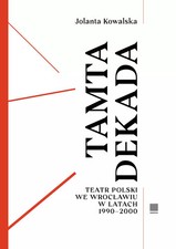 Tamta dekada: Teatr Polski 1990-2000 - Jolanta Kowalska na sprzedaż  PL