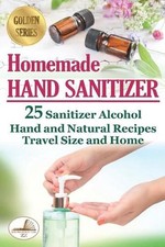 Homemade Hand Sanitizer: 25 Sanitizer Alcohol Hand and Natural Recipes. Travel S segunda mano  Embacar hacia Mexico