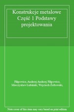 Konstrukcje metalowe Część 1 Podstawy projektowania By Filipowic, używany na sprzedaż  Wysyłka do Poland