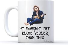 Caneca de café It Doesn't Get Eddie Vedder Than This (branca), usado comprar usado  Enviando para Brazil