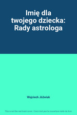 Imie dla twojego dziecka: Rady astrologa, Wojciech Jozwiak na sprzedaż  Wysyłka do Poland
