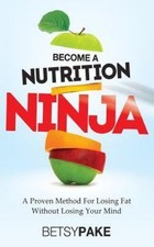 Become A Nutrition Ninja: A Proven Method To Losing Fat Without Losing Your Mind, usado comprar usado  Enviando para Brazil