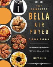 The Complete Bella Air Fryer Cookbook: The Best Healthy Recipes for Your Bel..., usado comprar usado  Enviando para Brazil