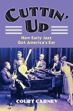 Cuttin' Up : How Early Jazz Got America's Ear Court Carney (2009, Hardcover) AZ comprar usado  Enviando para Brazil