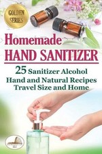 Homemade Hand Sanitizer: 25 Sanitizer Alcohol Hand and Natural Recipes. Travel S segunda mano  Embacar hacia Mexico