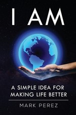 I Am: A simple idea for making life better by Perez, Mark segunda mano  Embacar hacia Mexico