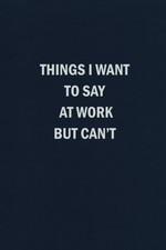 Things I Want To Say At Work But Can't: Blank Lined Journal Coworker Noteboo... comprar usado  Enviando para Brazil