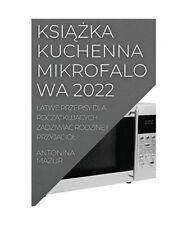 KsiĄŻka Kuchenna Mikrofalowa 2022: Latwe Przepisy Dla PoczĄtkuj&# na sprzedaż  Wysyłka do Poland