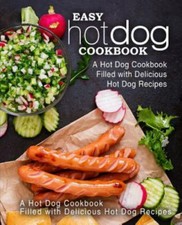 Easy Hot Dog Cookbook: A Hot Dog Cookbook Filled with Delicious Hot Dog Recipes, usado comprar usado  Enviando para Brazil