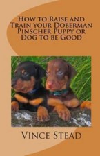 How to Raise and Train Your Doberman Pinscher Puppy or Dog to Be Good comprar usado  Enviando para Brazil