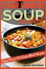 Slow Cooker Soup Cookbook: Easy Crock Pot Soup Meal Recipes by Davidson, Louise comprar usado  Enviando para Brazil