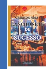 Criando Uma Lanchonete de Sucesso: Um guia completo com dicas valiosas para te a comprar usado  Enviando para Brazil