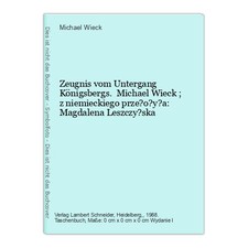 Zeugnis vom Untergang Königsbergs. Michael Wieck ; z niemieckiego prze?o?y?a: Ma na sprzedaż  Wysyłka do Poland