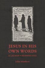 Jesus in His Own Words: A Layman's Perspective by John Matthew comprar usado Jesus in His Own Words: A Layman's Perspective by John Matthew comprar usado  Enviando para Brazil