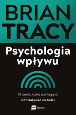 Psychologia wpływu. 10 cech, które pomogą ci oddziaływać na ludzi - Brian Tracy, używany na sprzedaż  PL